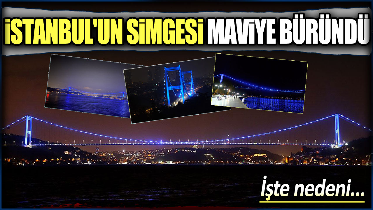 İstanbul'da simgesi maviye büründü! İşte nedeni