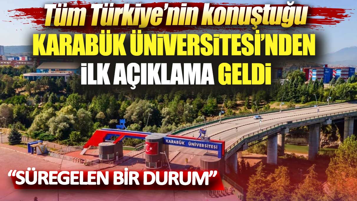 Tüm Türkiye’nin konuştuğu Karabük Üniversitesi’nden ilk açıklama geldi: Süregelen bir durum