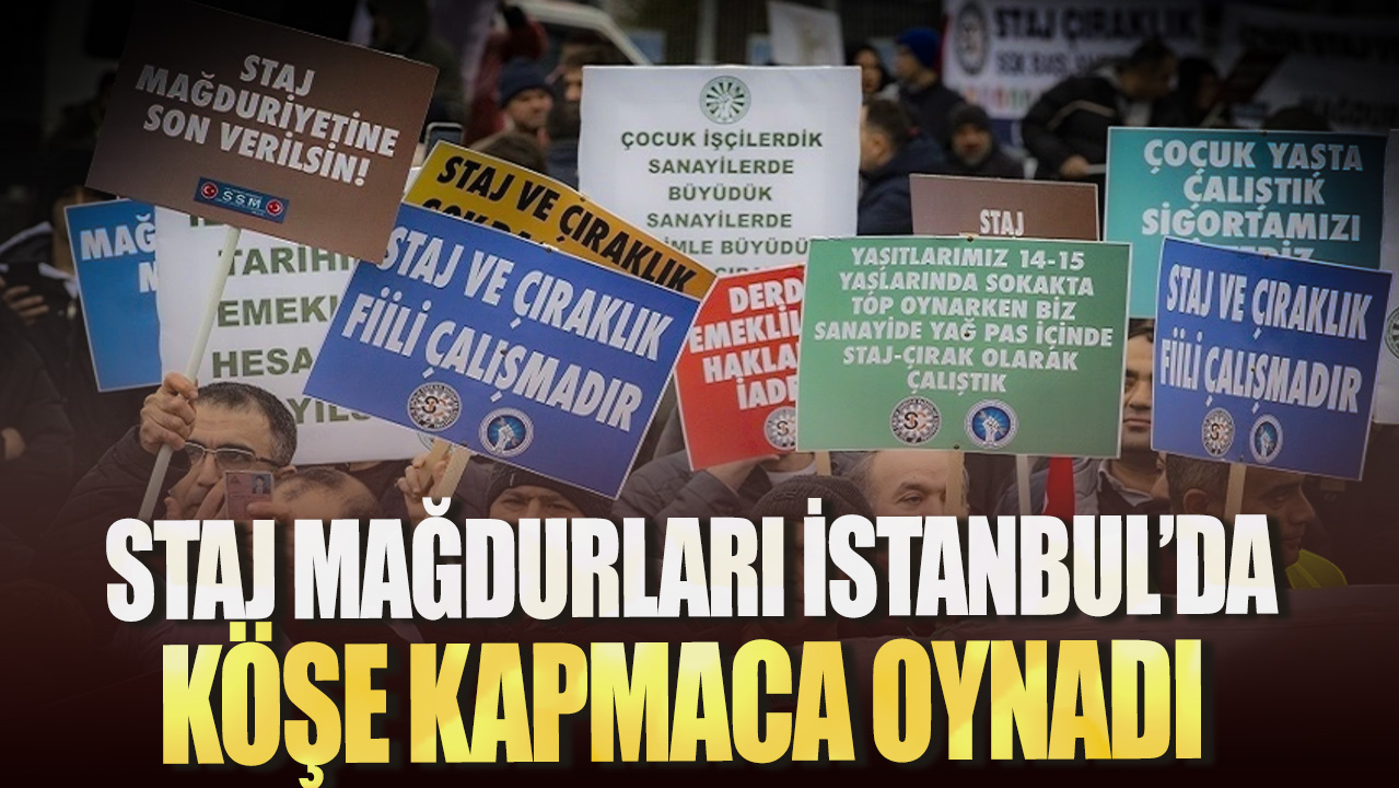 Staj Mağdurları İstanbul’da köşe kapmaca oynadı