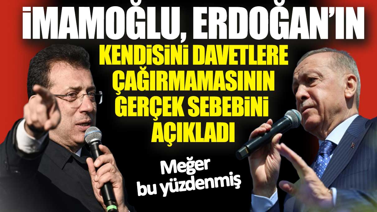 İmamoğlu Erdoğan’ın kendisini davetlere çağırmasının gerçek sebebi açıkladı: Meğer bu yüzdenmiş