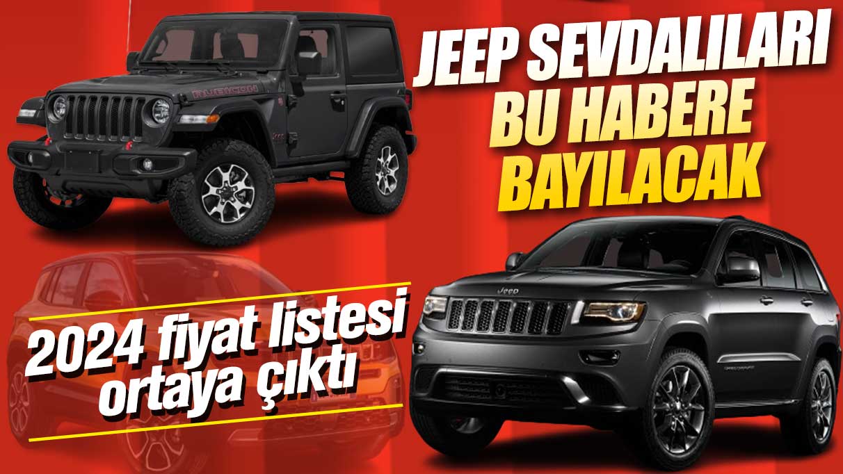 Jeep sevdalıları bu habere bayılacak: 2024 fiyat listesi ortaya çıktı