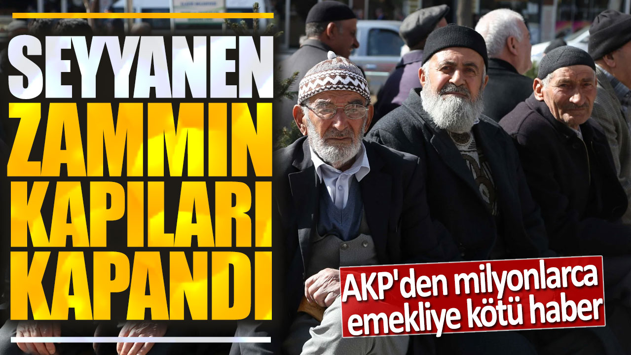 AKP'den milyonlarca emekliye kötü haber: Seyyanen zammın kapıları kapandı