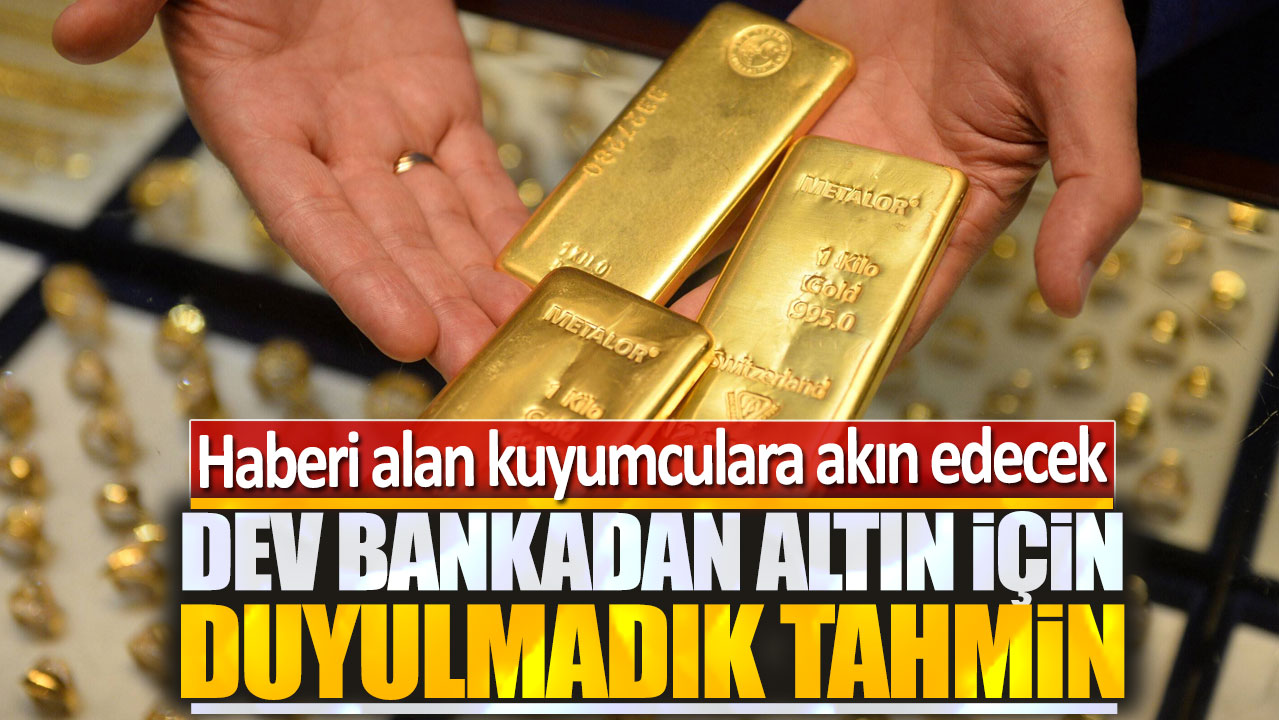 Dev bankadan altın için duyulmadık tahmin: Haberi alan kuyumculara akın edecek