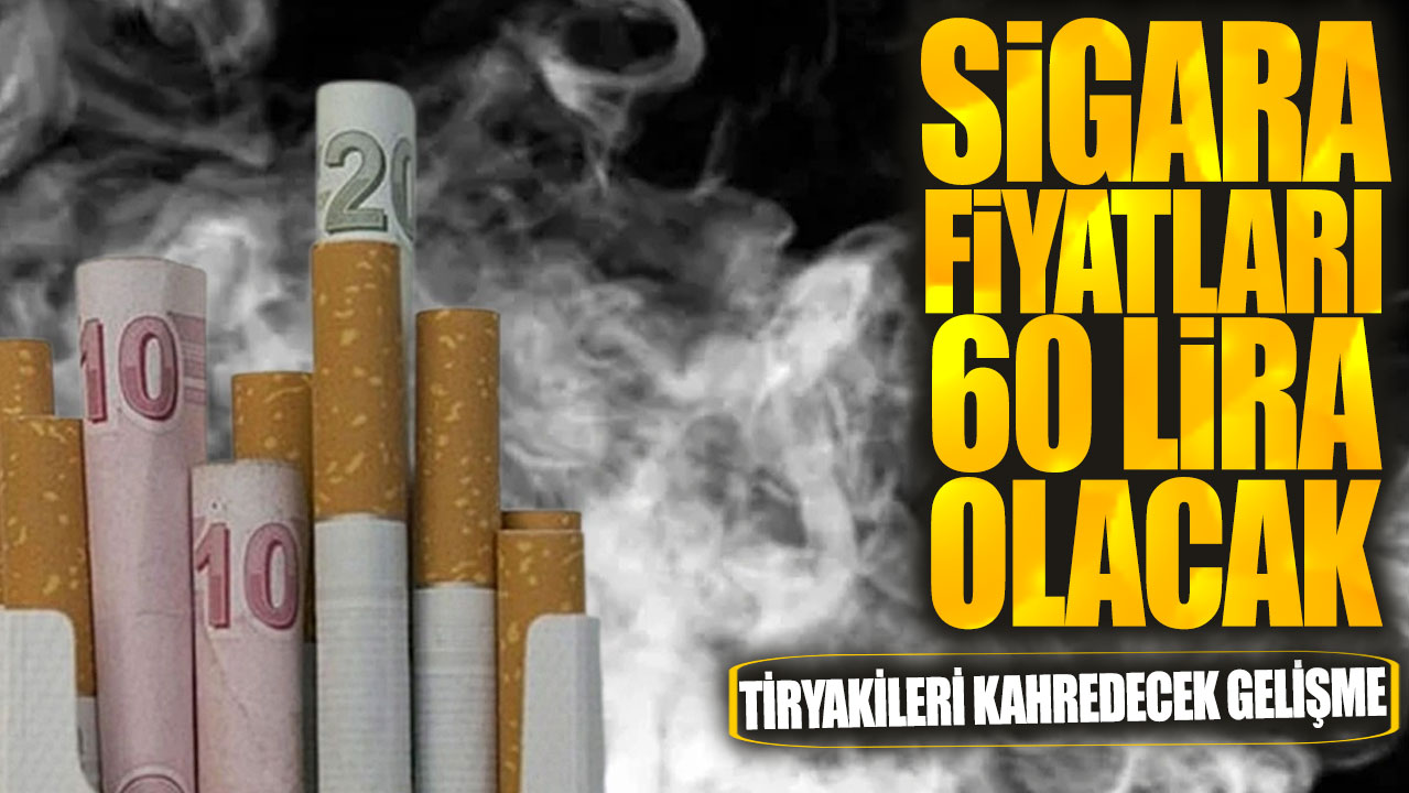 Tiryakileri kahredecek gelişme! Sigara fiyatları 60 lira olacak