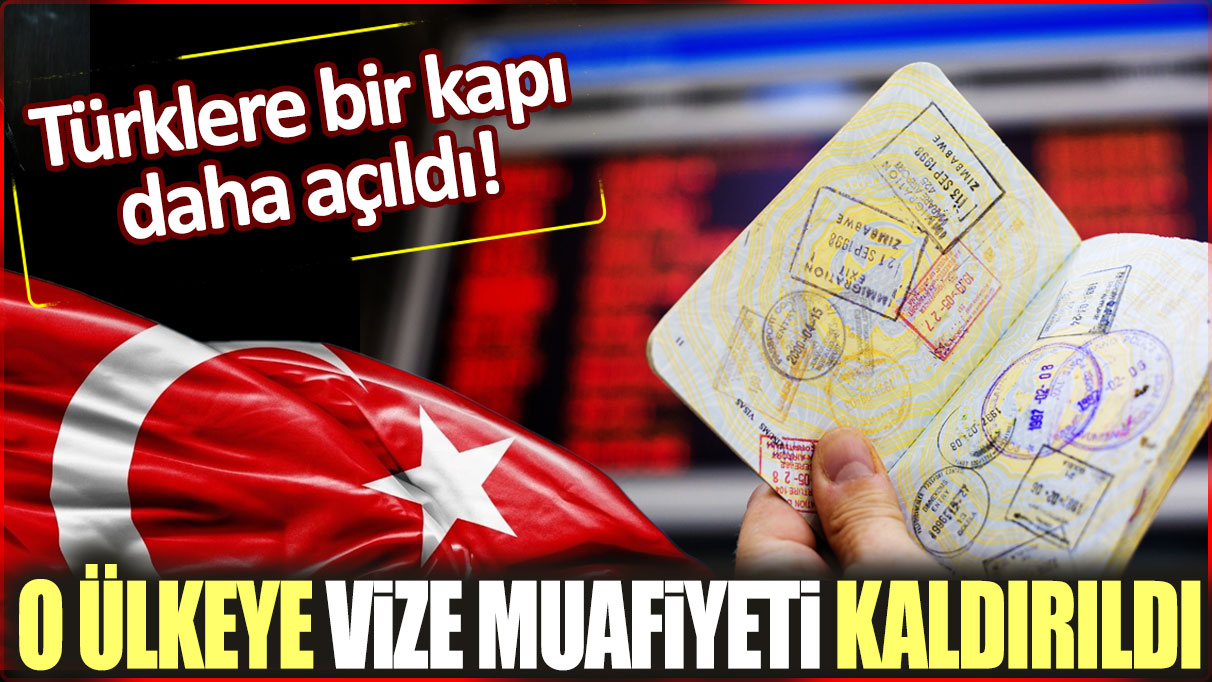 O ülkeye vize muafiyeti kaldırıldı: Türklere bir kapı daha açıldı!