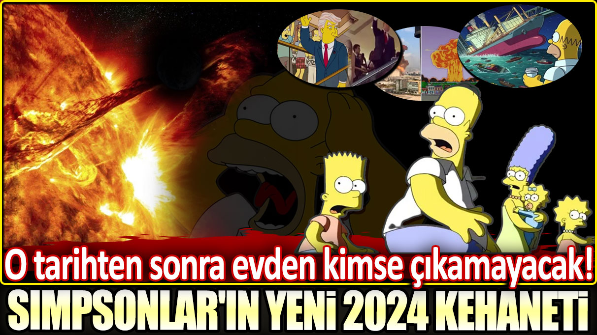 Simpsonlar'ın yeni 2024 kehaneti: O tarihten sonra evden kimse çıkamayacak!