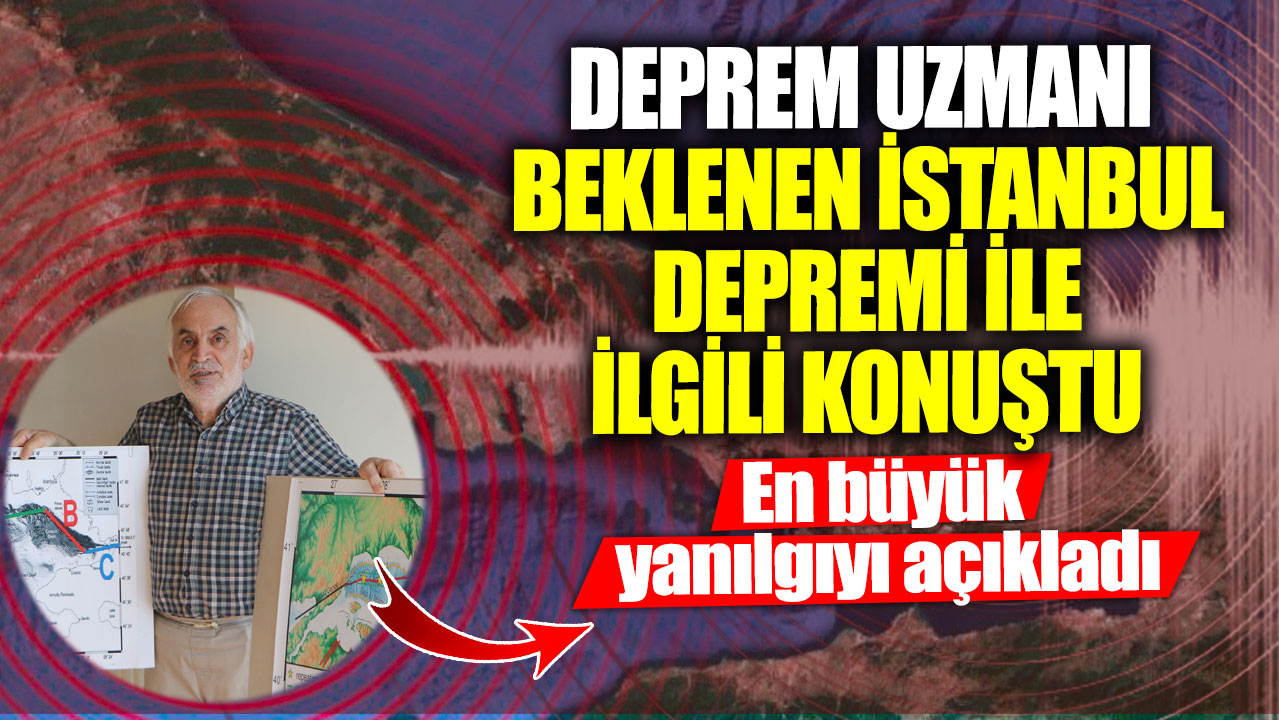 Deprem uzmanı beklenen İstanbul depremi ile ilgili konuştu! En büyük yanılgıyı açıkladı