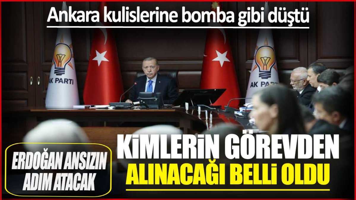 Erdoğan ansızın adım atacak! Kimlerin görevden alınacağı belli oldu