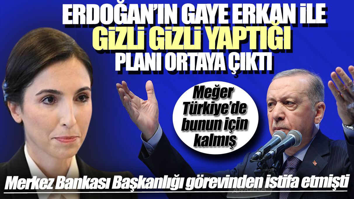 Erdoğan’ın Gaye Erkan ile gizli gizli yaptığı planı ortaya çıktı: Meğer Türkiye’de bunun için kalmış