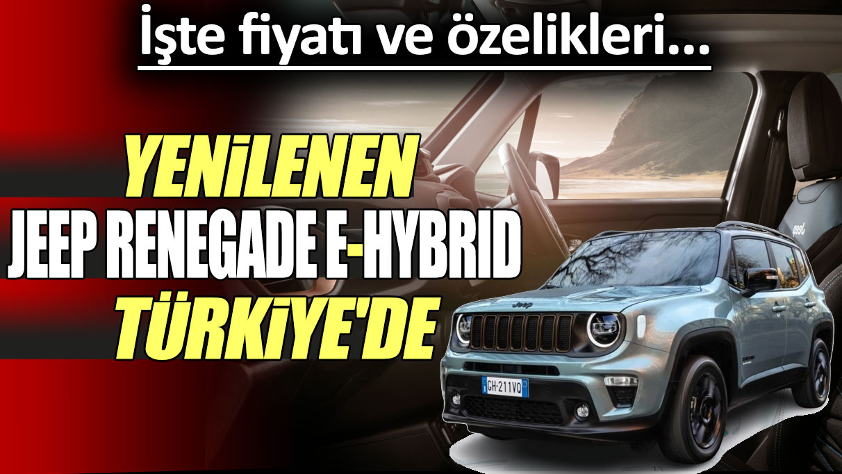 Jeep yenilen Renegade e-Hybrid ile Türkiye'de: İşte fiyatı ve özellikleri