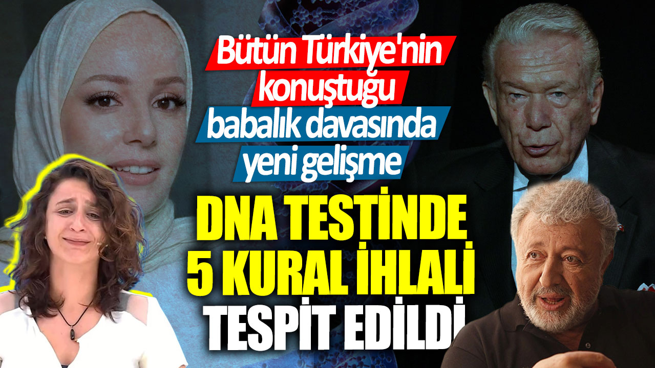 Bütün Türkiye'nin konuştuğu babalık davasında yeni gelişme! DNA testinde 5 kural ihlali tespit edildi
