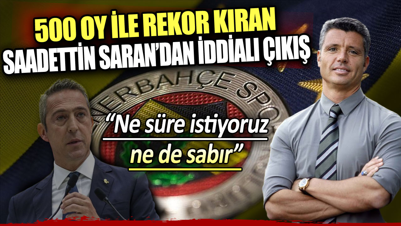 Fenerbahçe başkan adayı Saadettin Saran tek isteğini açıkladı