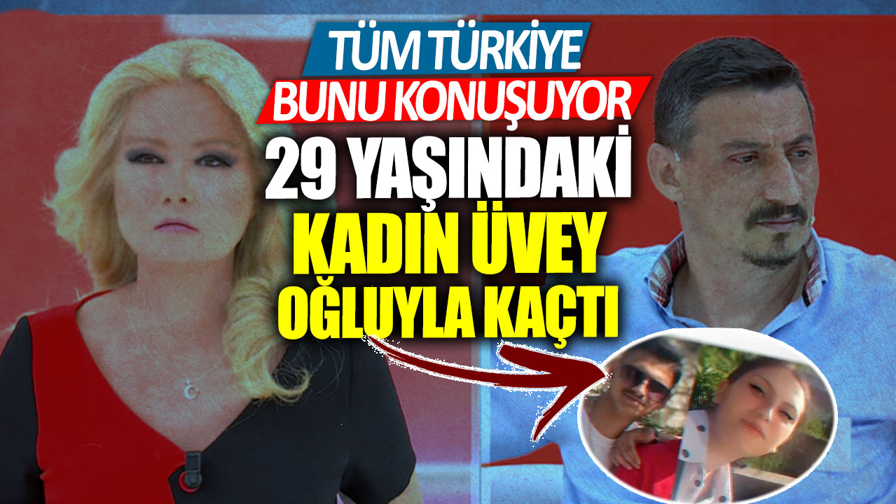 Tüm Türkiye bunu konuşuyor!  29 yaşındaki kadın üvey oğluyla kaçtı