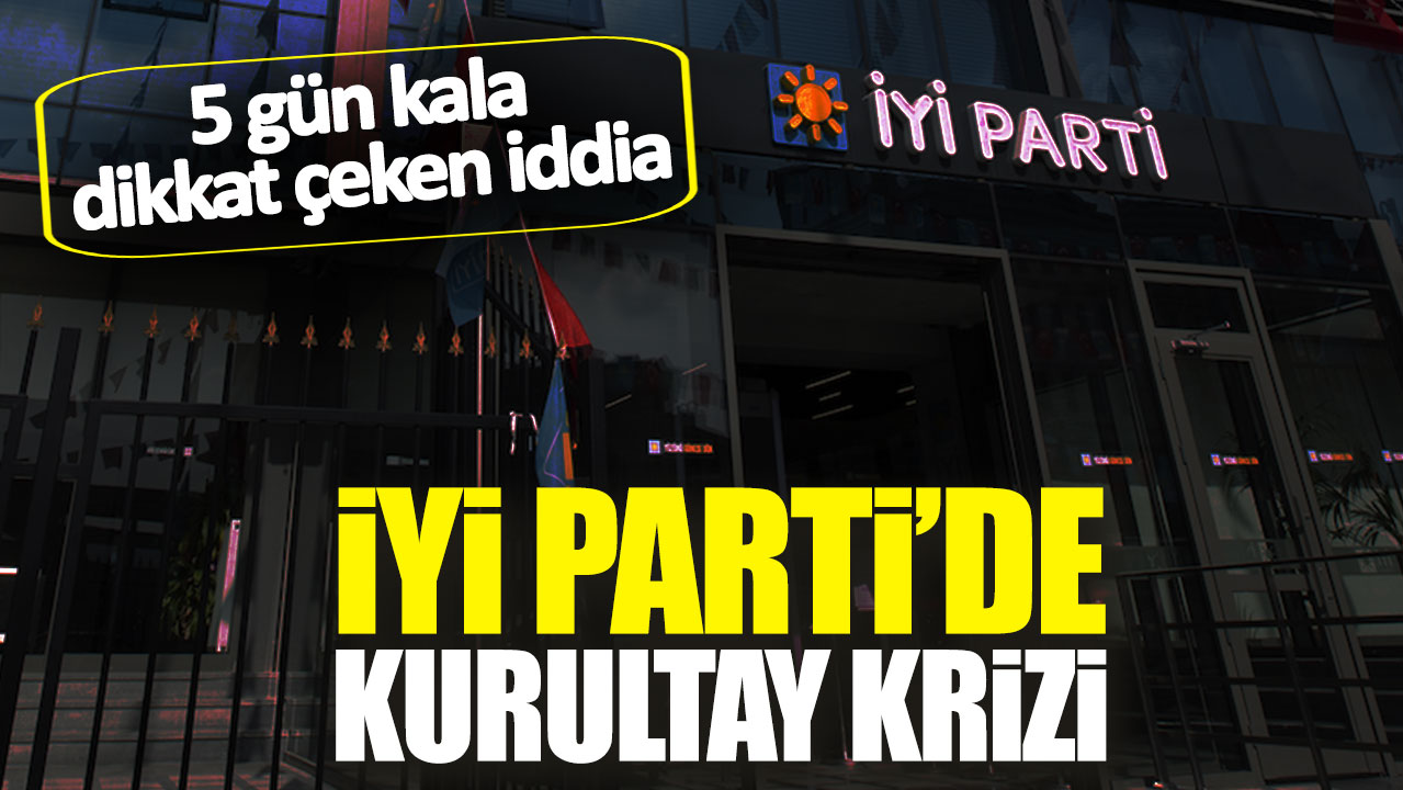 İYİ Parti'de Kurultay krizi! 5 gün kala dikkat çeken iddia