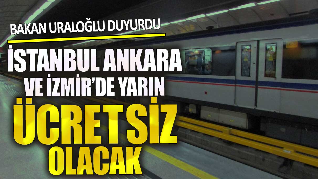 İstanbul Ankara ve İzmir'de yarın ücretsiz olacak! Bakan Uraloğlu duyurdu