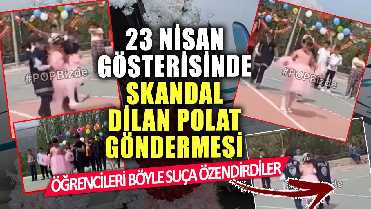 23 Nisan gösterisinde skandal Dilan Polat göndermesi!  Öğrencileri böyle suça özendirdiler