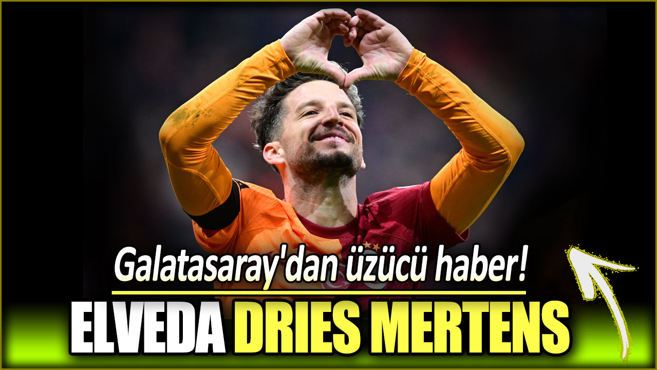 Galatasaray'dan üzücü haber: Elveda Drıes Mertens