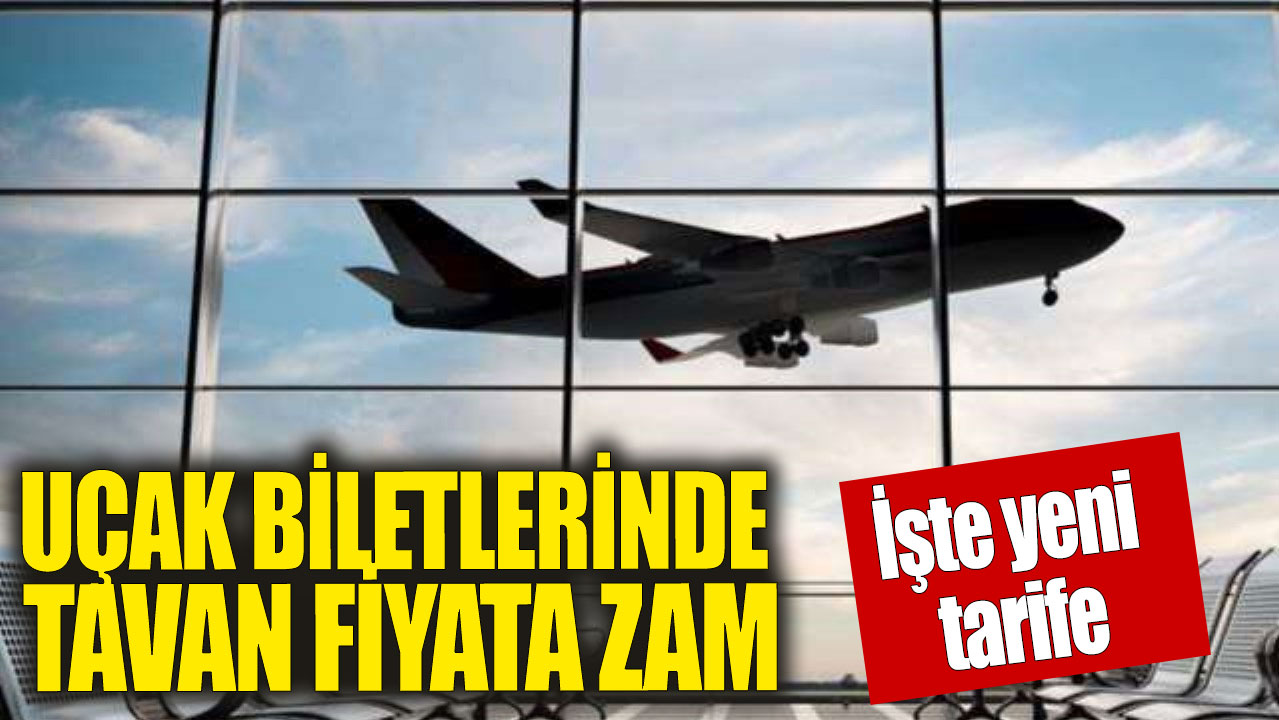 Uçak biletlerinde tavan fiyata zam!