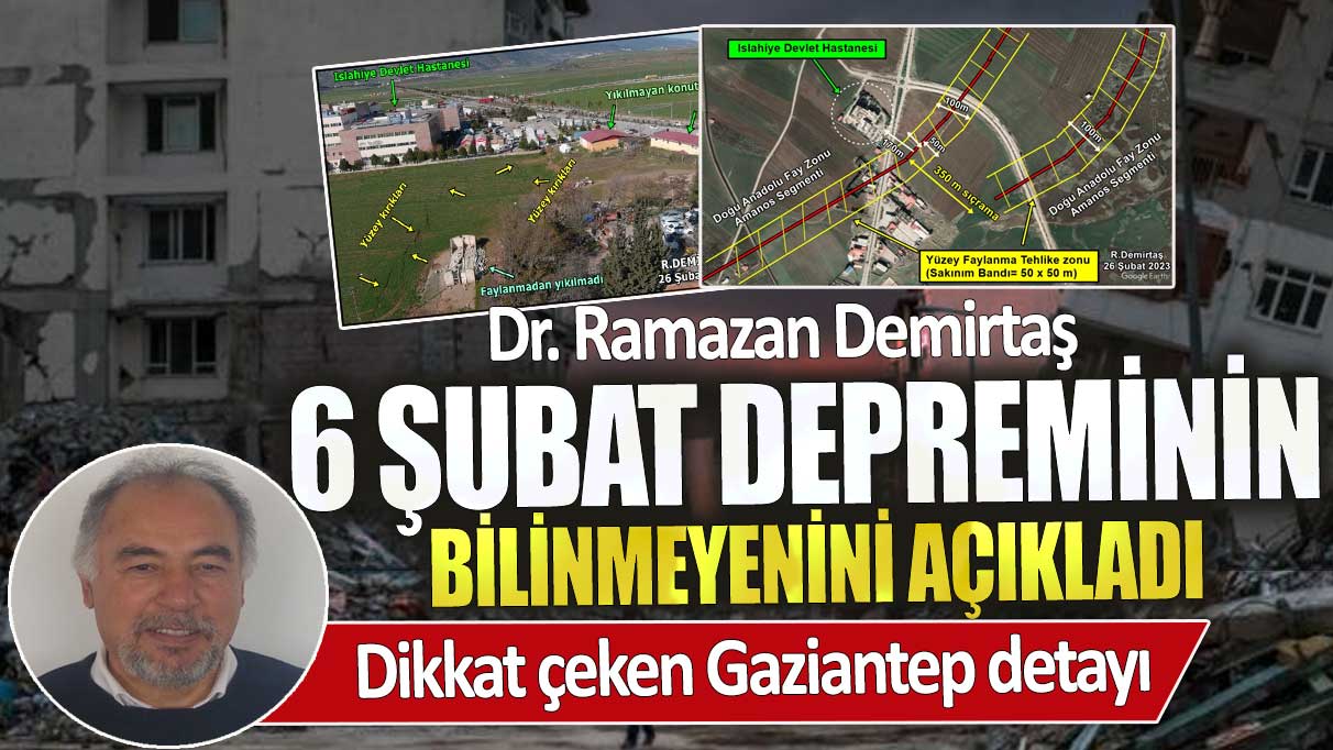 Deprem Uzmanı Dr. Ramazan Demirtaş 6 Şubat depreminin bilinmeyenini açıkladı! Dikkat çeken Gaziantep detayı