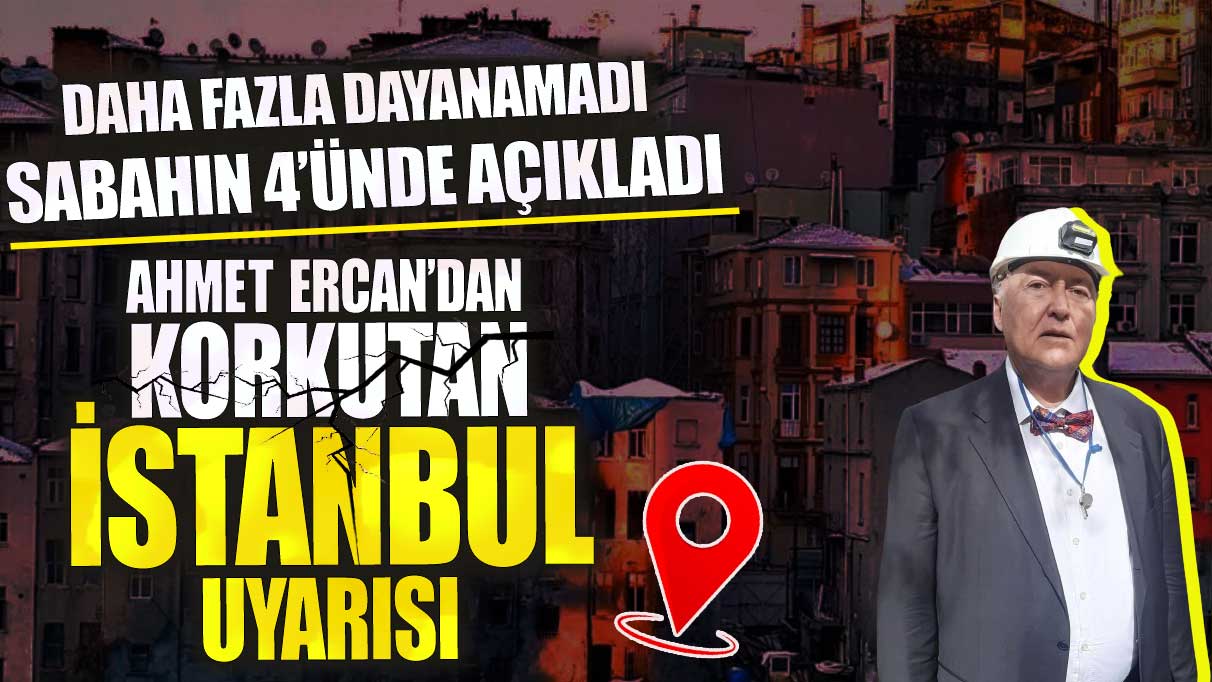 Ahmet Ercan’dan korkutan İstanbul uyarısı! Daha fazla dayanamadı sabahın 4’ünde açıkladı