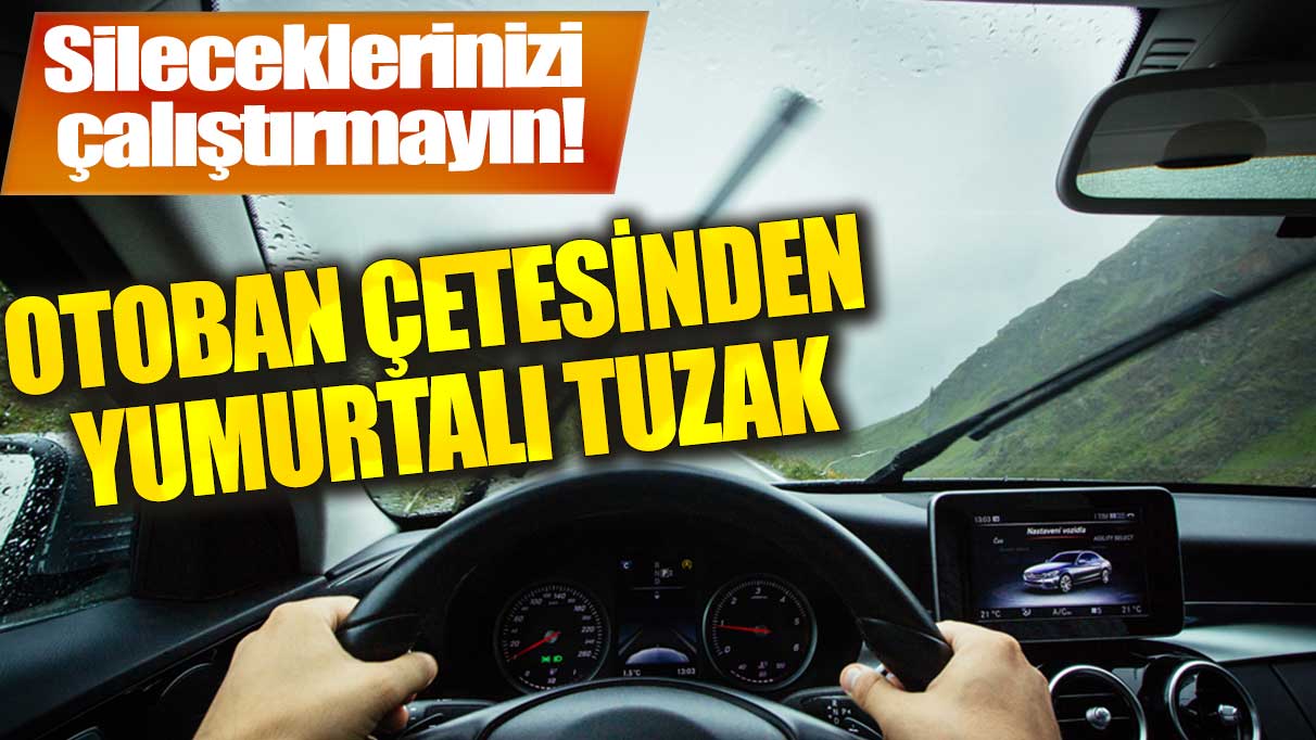 Otoban çetesinden gece yarısı yumurtalı tuzak