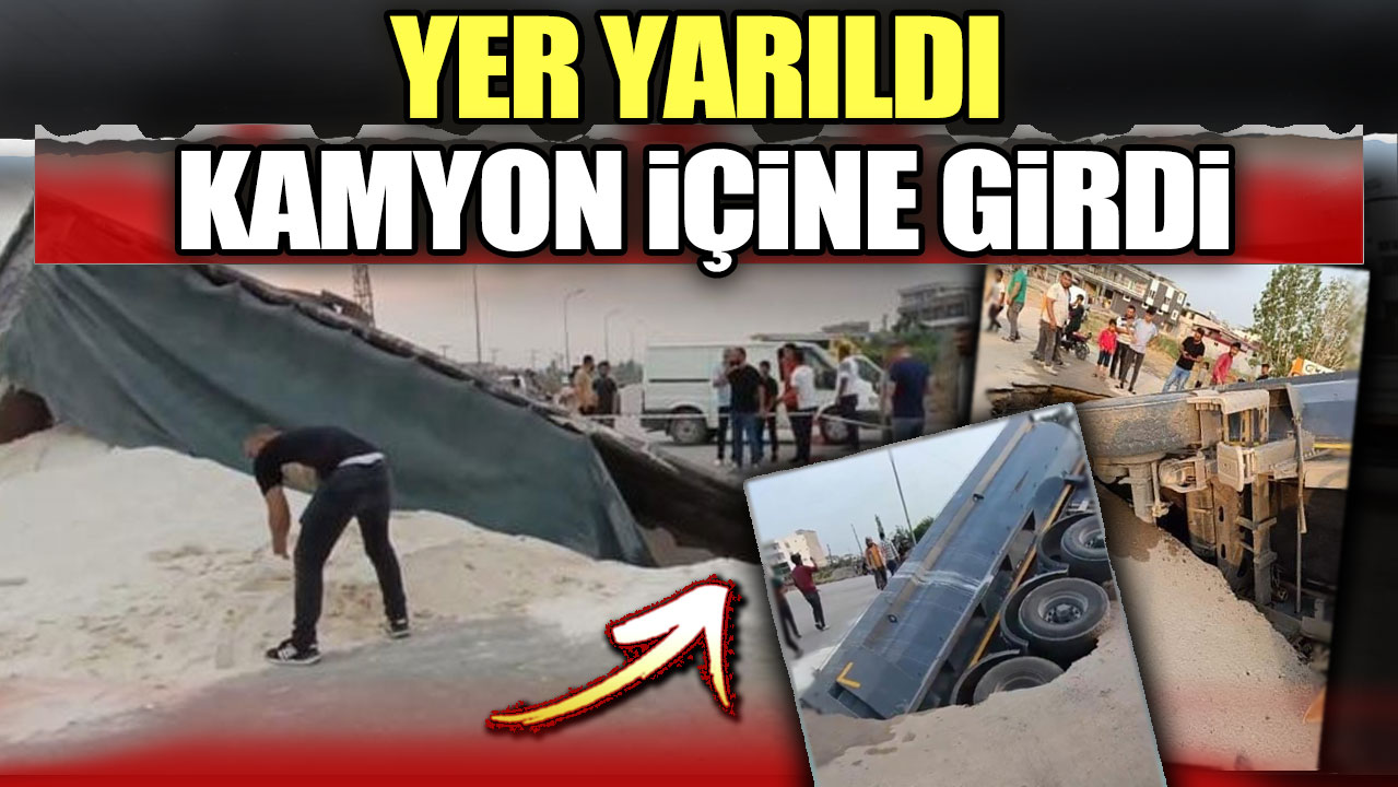 Adana'da yer yarıldı kamyon içine düştü!