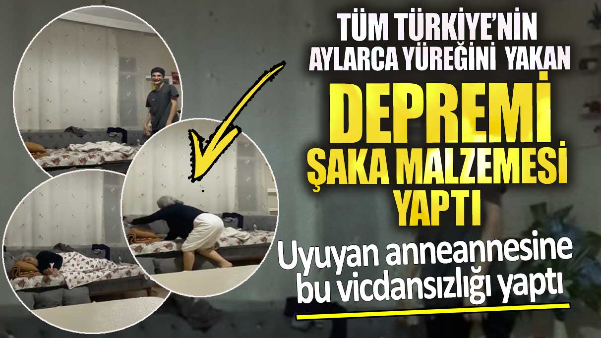 Tüm Türkiye’nin aylarca yüreğini yakan depremi şaka malzemesi yaptı