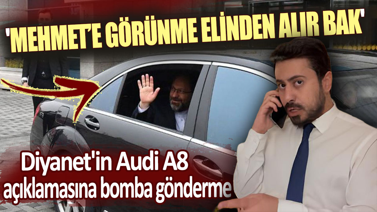 Diyanet'in Audi A8 açıklamasına bomba gönderme: Mehmet’e görünme elinden alır bak