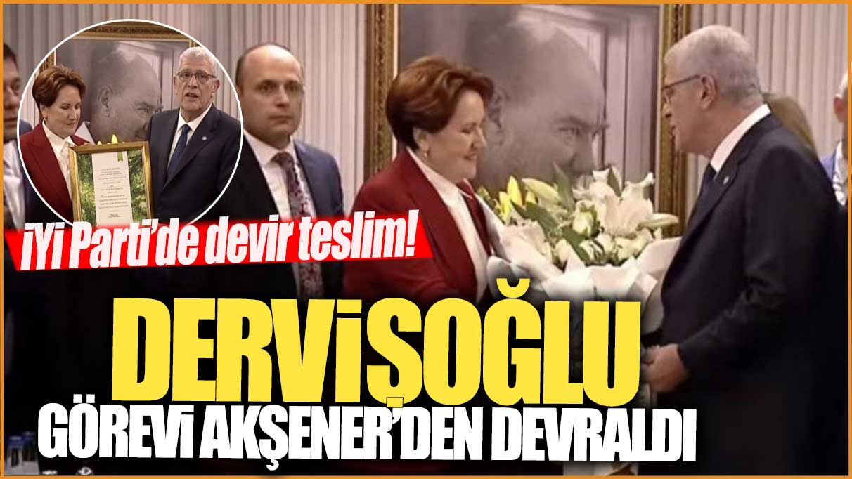İYİ Parti'de devir teslim: Dervişoğlu Meral Akşener'den görevi devraldı