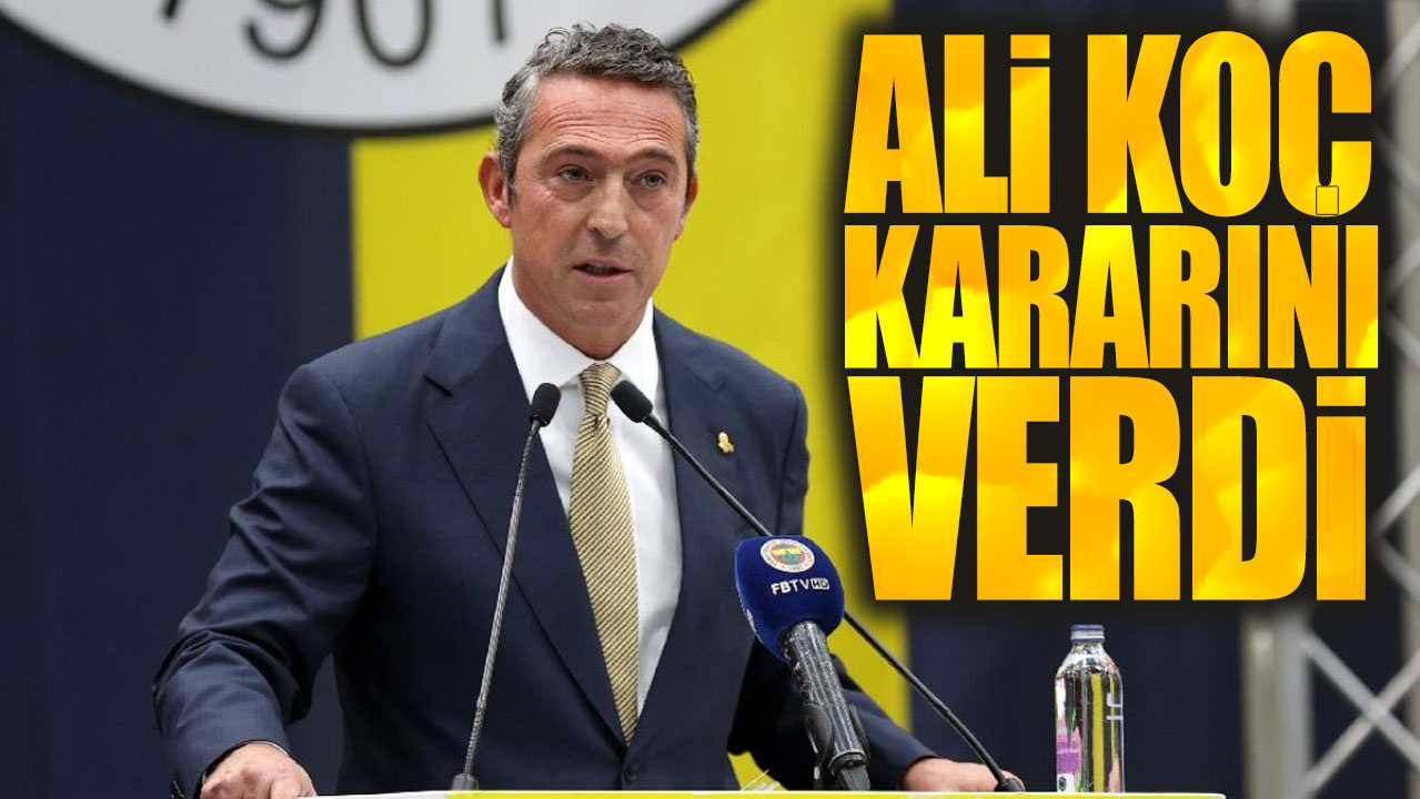 Ali Koç son kararını verdi