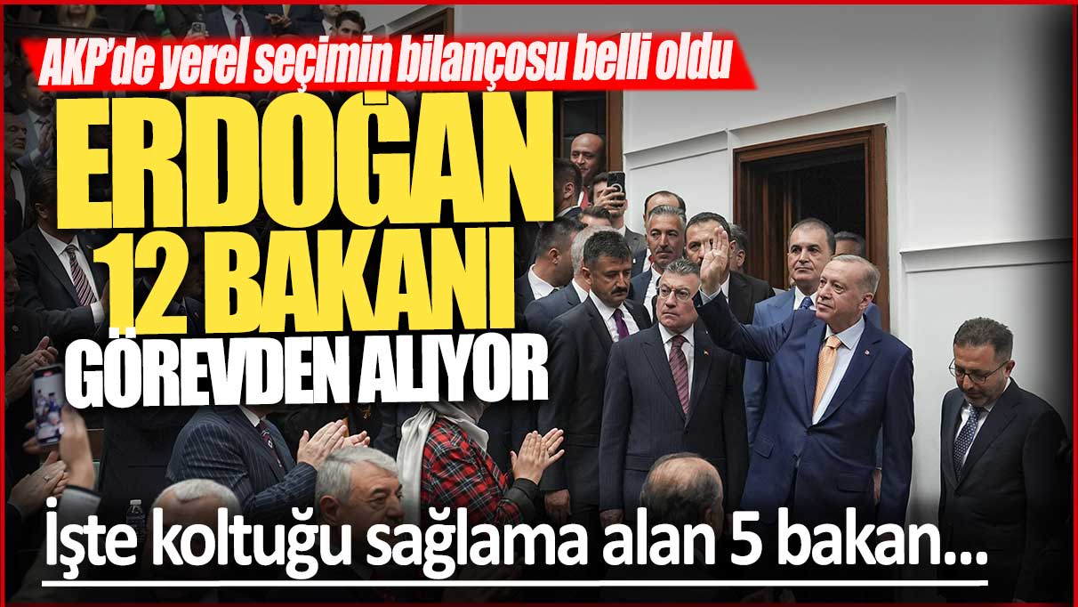 AKP'de yerel seçimin bilançosu belli oldu: Erdoğan 12 bakanı görevden almaya hazırlanıyor!