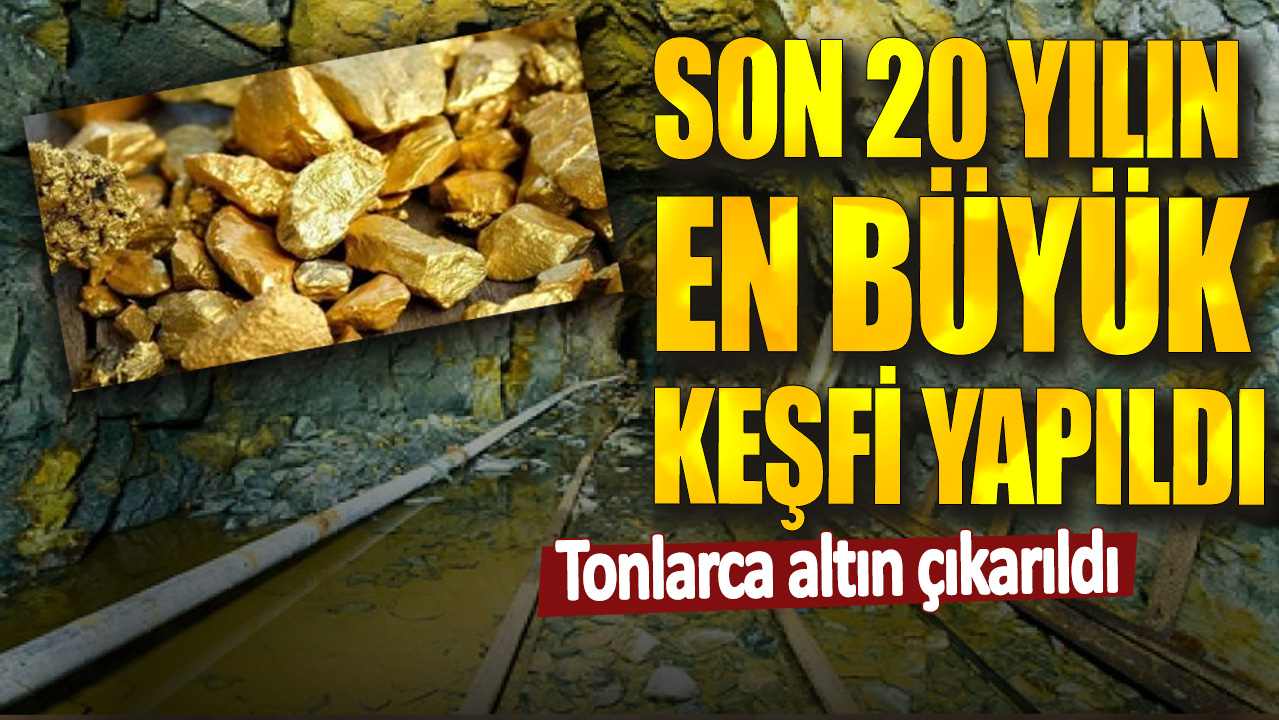 Son 20 yılın en büyük keşfi yapıldı! Tonlarca altın çıkarıldı