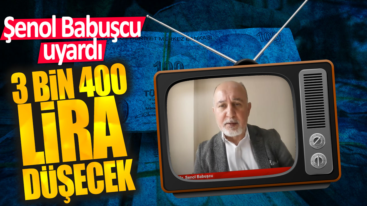 Şenol Babuşcu: 3 bin 400 lira düşecek