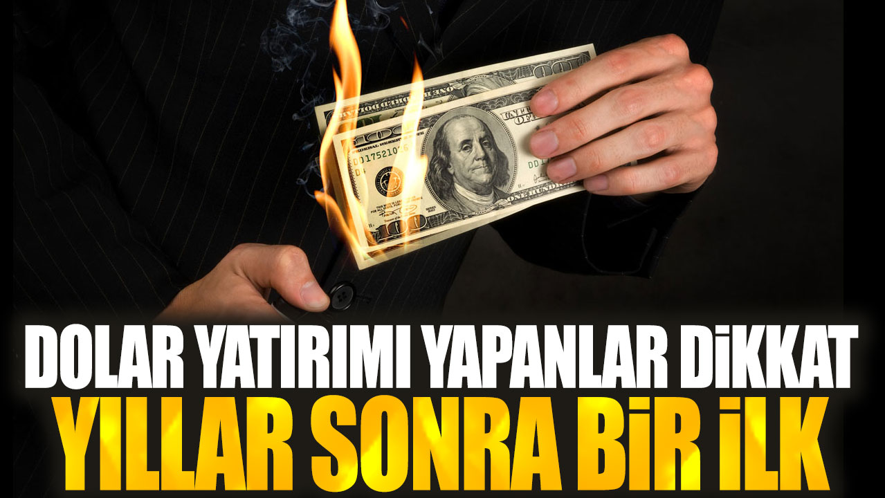 Dolar yatırımı yapanlar yandı! Yıllar sonra bir ilk