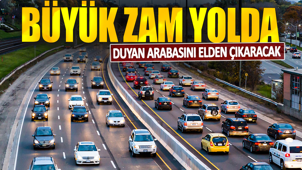 Büyük zam yolda! Duyan arabasını elden çıkaracak