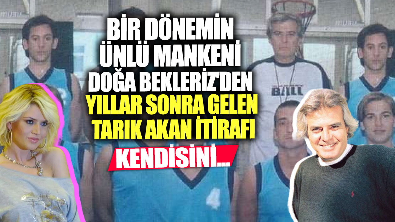 Doğa Bekleriz'den yıllar sonra gelen Tarık Akan itirafı! Kendisini...