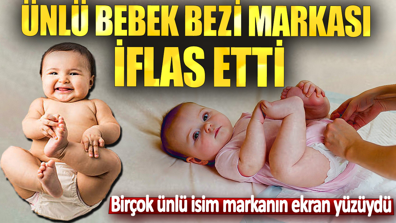 Ünlü bebek bezi markası iflas etti! Birçok ünlü isim markanın ekran yüzüydü