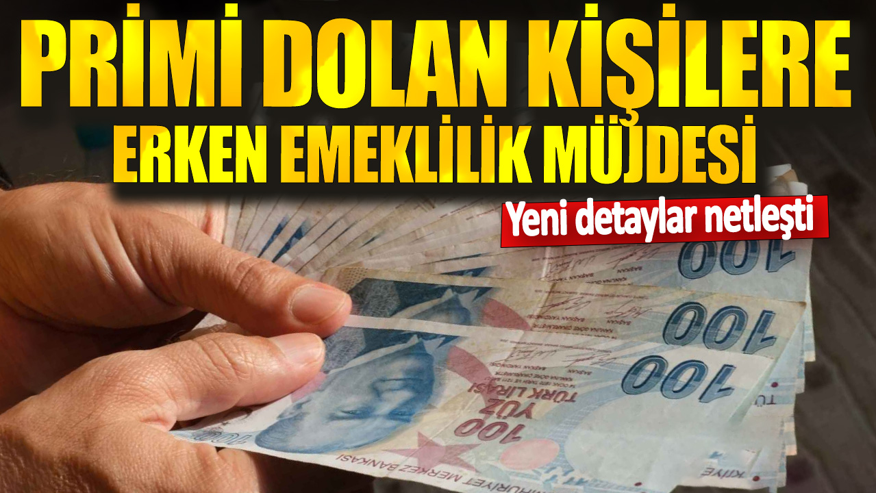 Primi dolan kişilere erken emeklilik müjdesi: Yeni detaylar netleşti