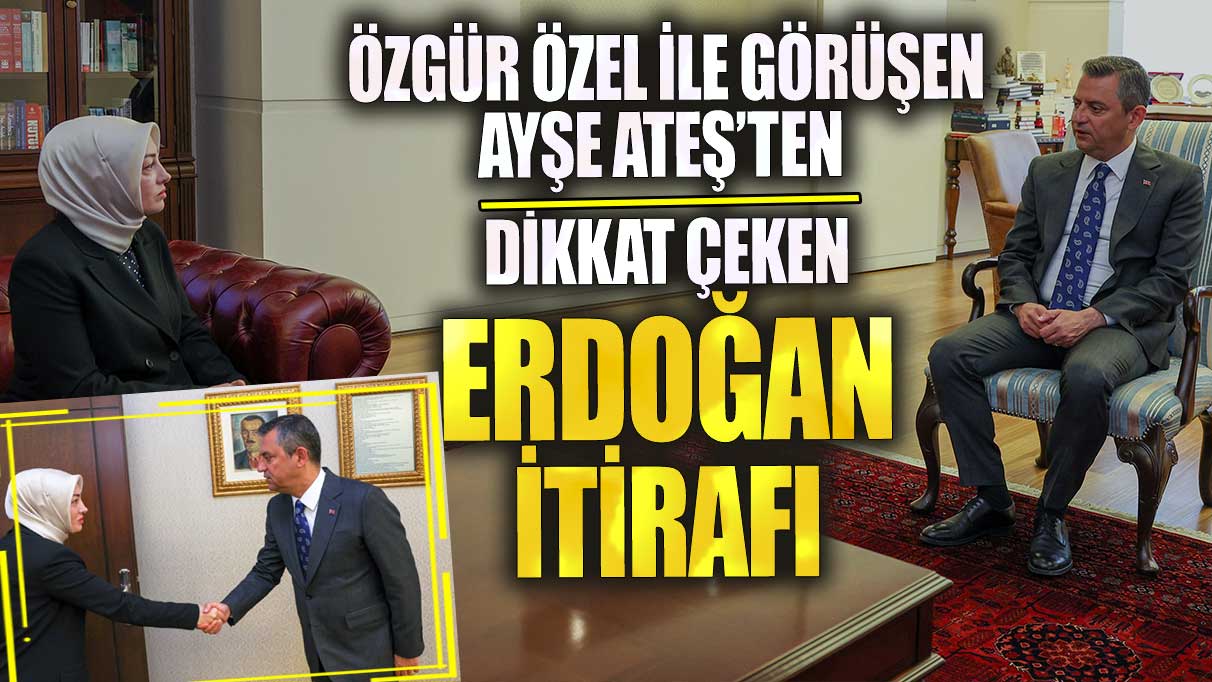 Özgür Özel ile görüşen Ayşe Ateş’ten dikkat çeken Erdoğan itirafı