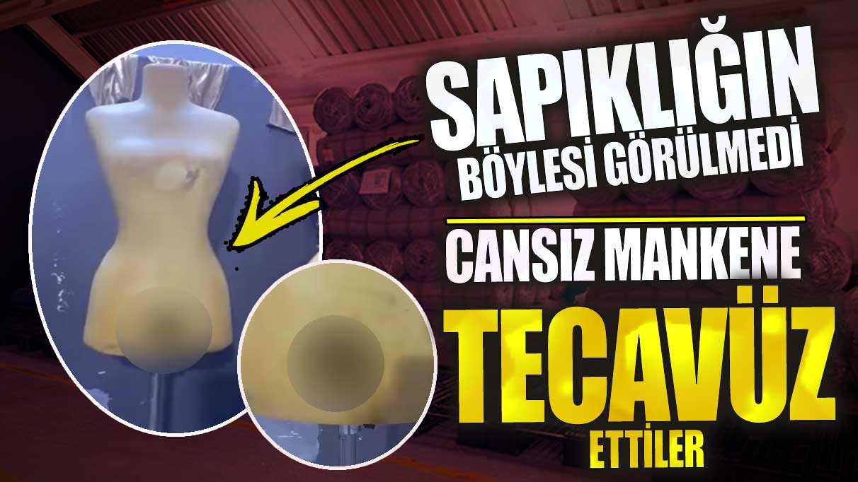 İstanbul’un göbeğinde cansız mankene tecavüz ettiler! Sapıklığın böylesi görülmedi