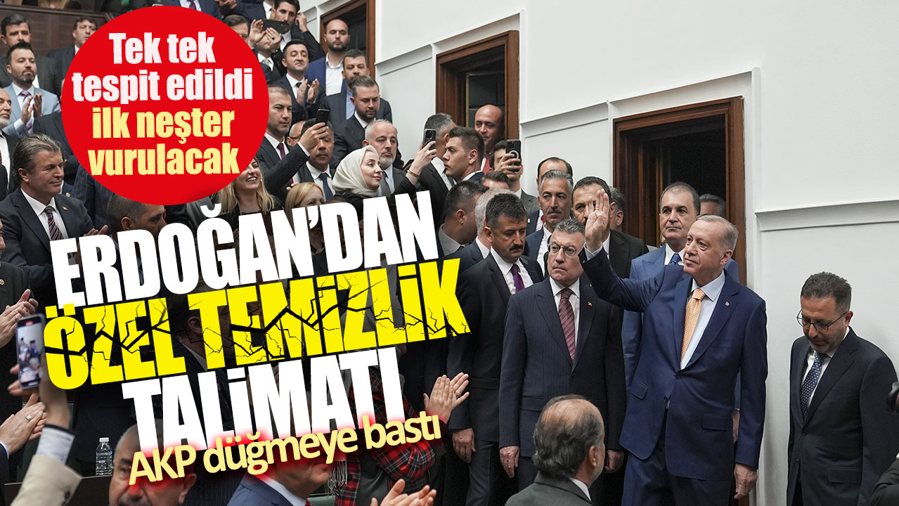 Erdoğan’dan özel temizlik talimatı! Tek tek tespit edildi ilk neşter vurulacak