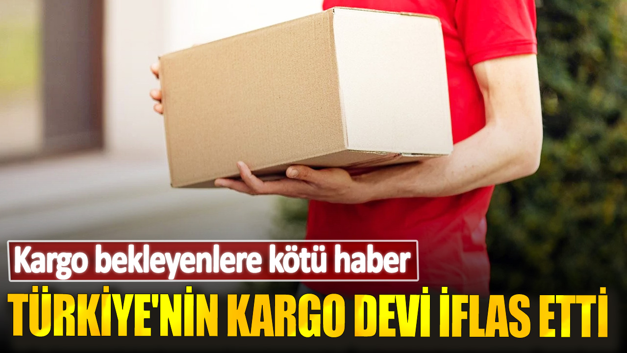 Kargo bekleyenlere kötü haber! Türkiye'nin kargo devi iflas etti