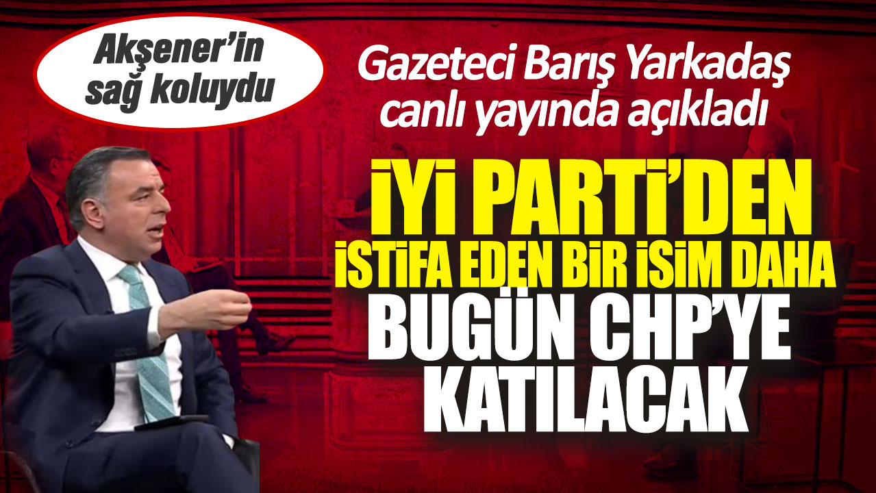 Akşener’in sağ koluydu! İYİ Parti’den istifa eden bir isim bugün CHP’ye katılacak