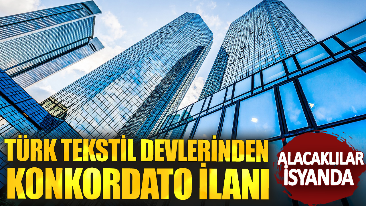 Türk tekstil devlerinden konkordato ilanı! Alacaklılar isyanda