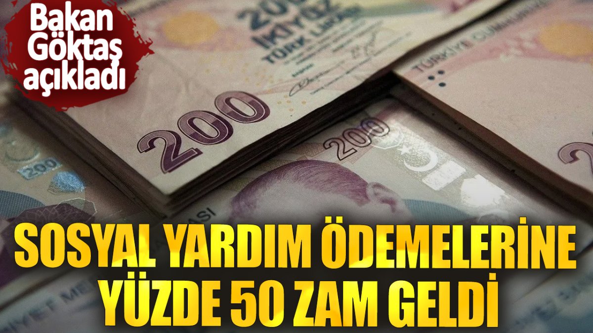 Bakan Göktaş açıkladı! Sosyal yardım ödemelerine yüzde 50 zam geldi