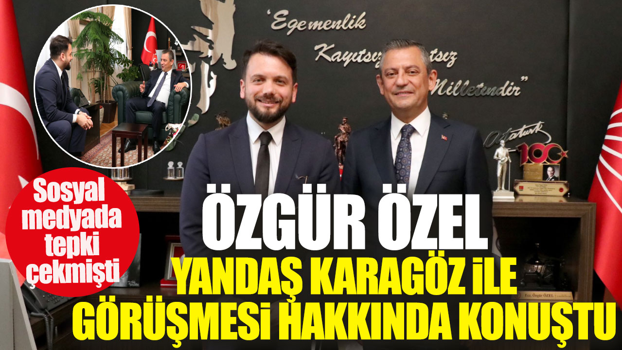 Özgür Özel yandaş gazeteci Karagöz ile görüşmesi hakkında konuştu