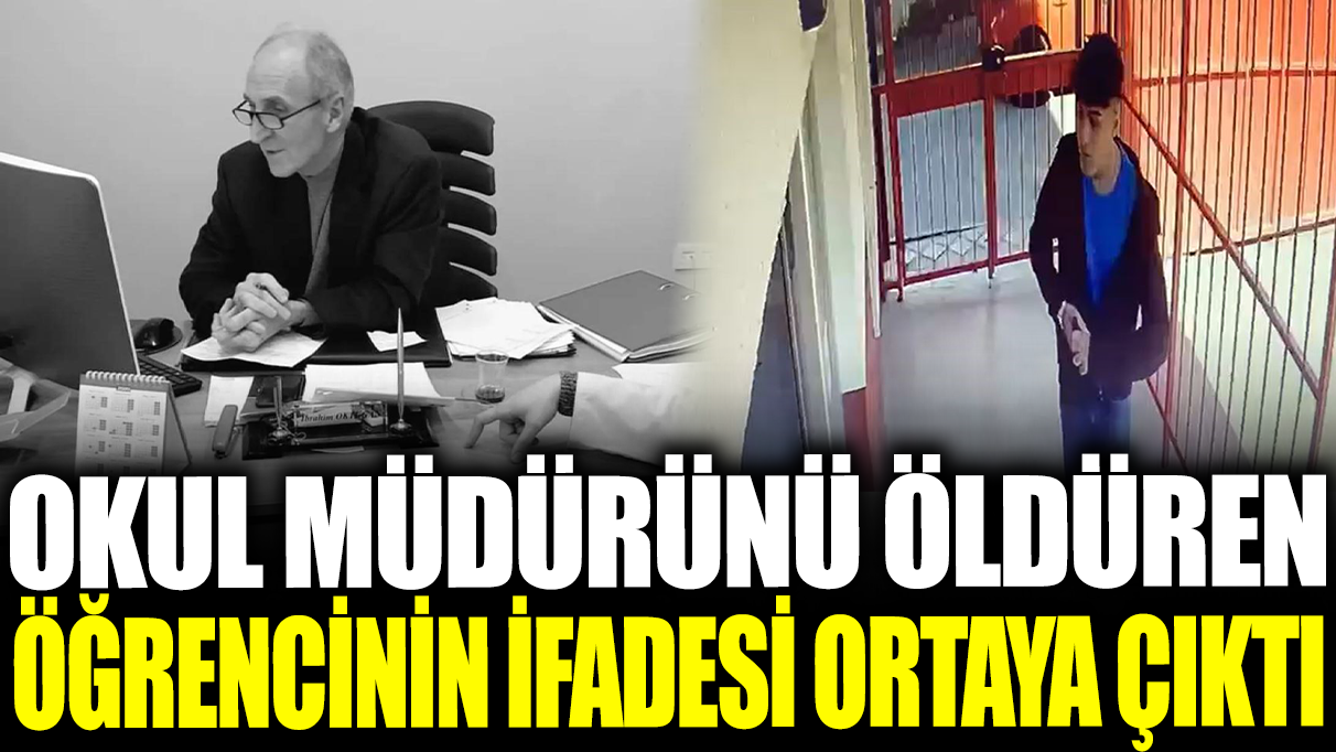 Okul müdürünü öldüren öğrencinin ifadesi ortaya çıktı