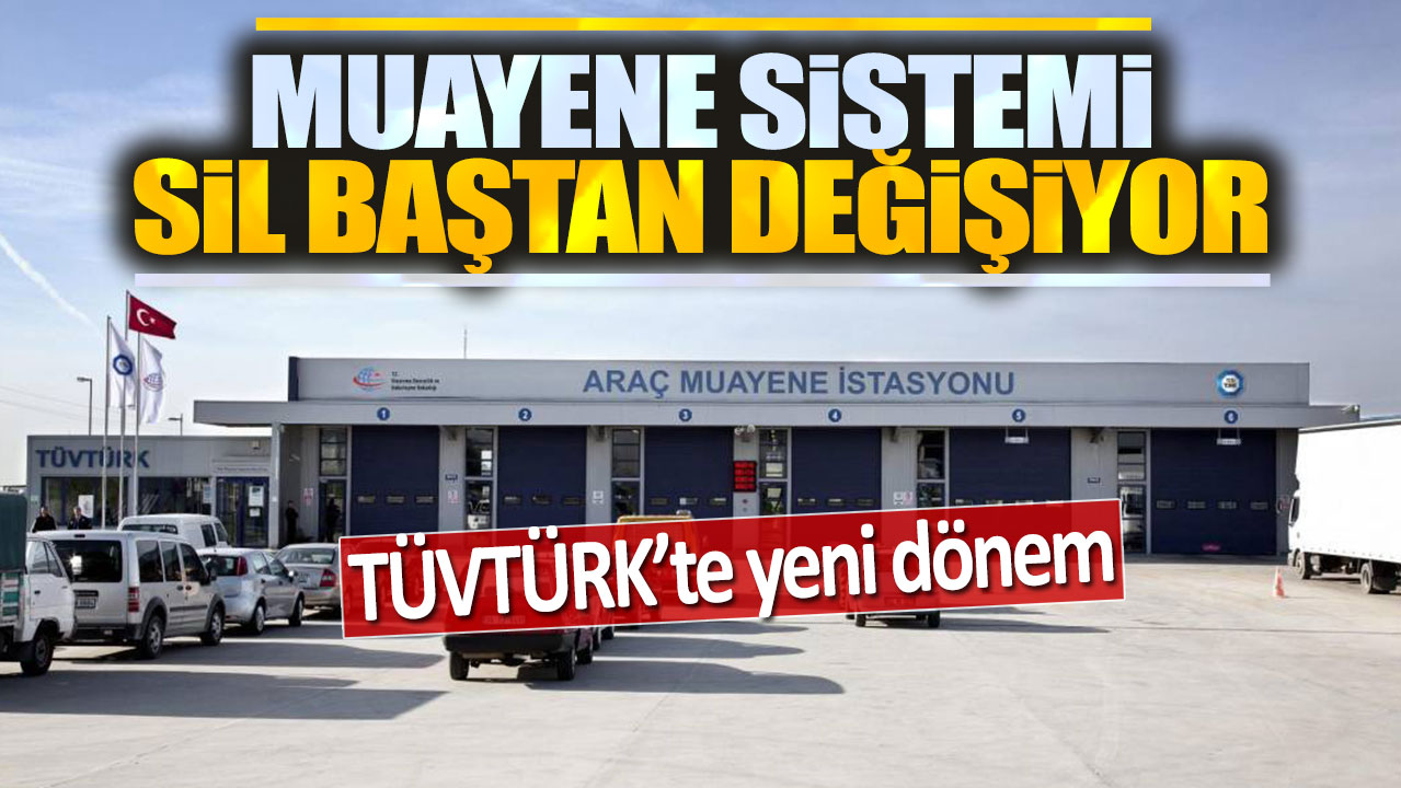 TÜVTÜRK'te yeni dönem: Muayene sistemi sil baştan değişiyor!