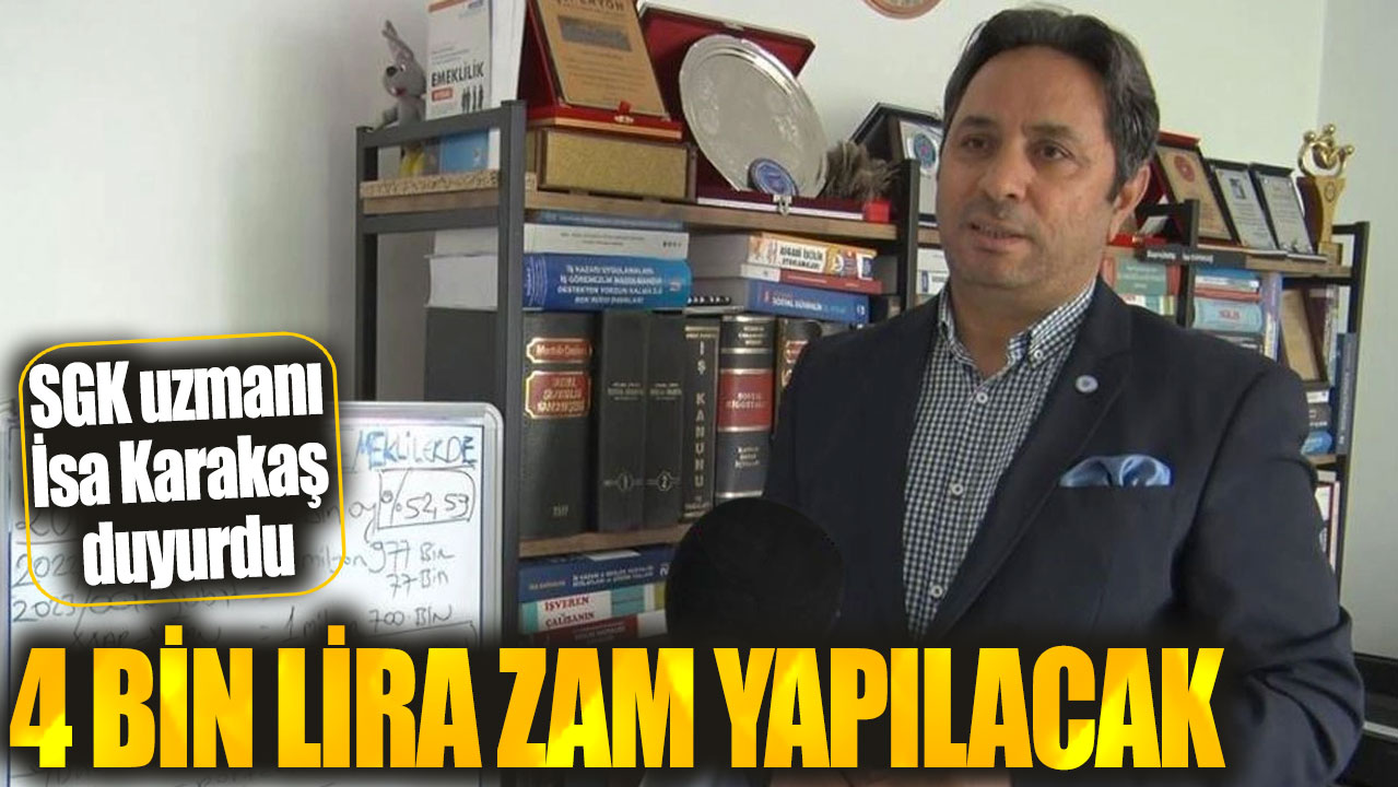 SGK uzmanı İsa Karakaş: 4 bin lira zam yapılacak