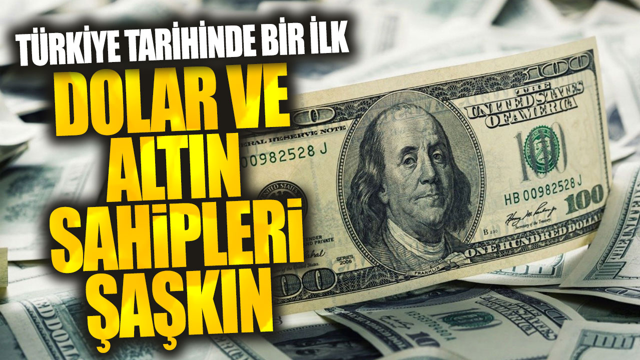 Dolar ve altın sahipleri şaşkın: Türkiye tarihinde bir ilk
